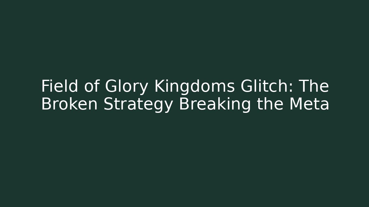 Field of Glory Kingdoms Glitch: The Broken Strategy Breaking the Meta