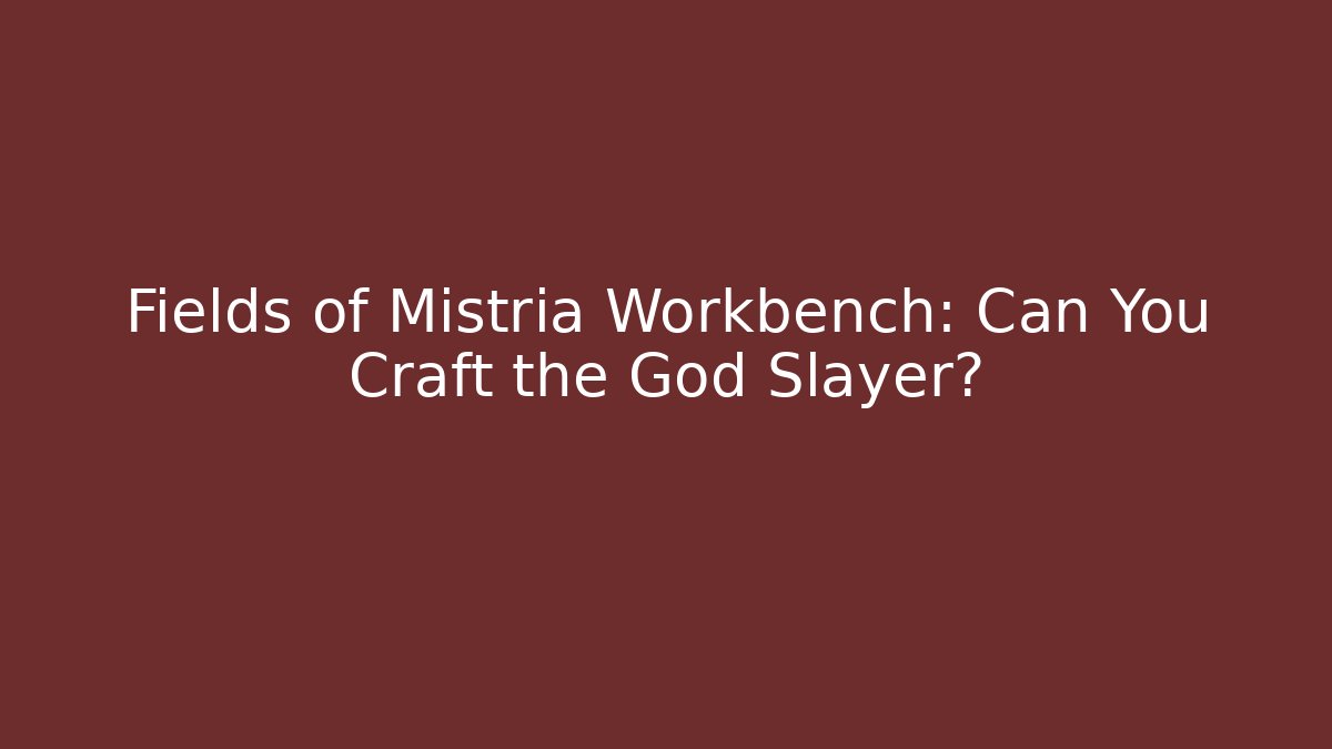 Fields of Mistria Workbench: Can You Craft the God Slayer?
