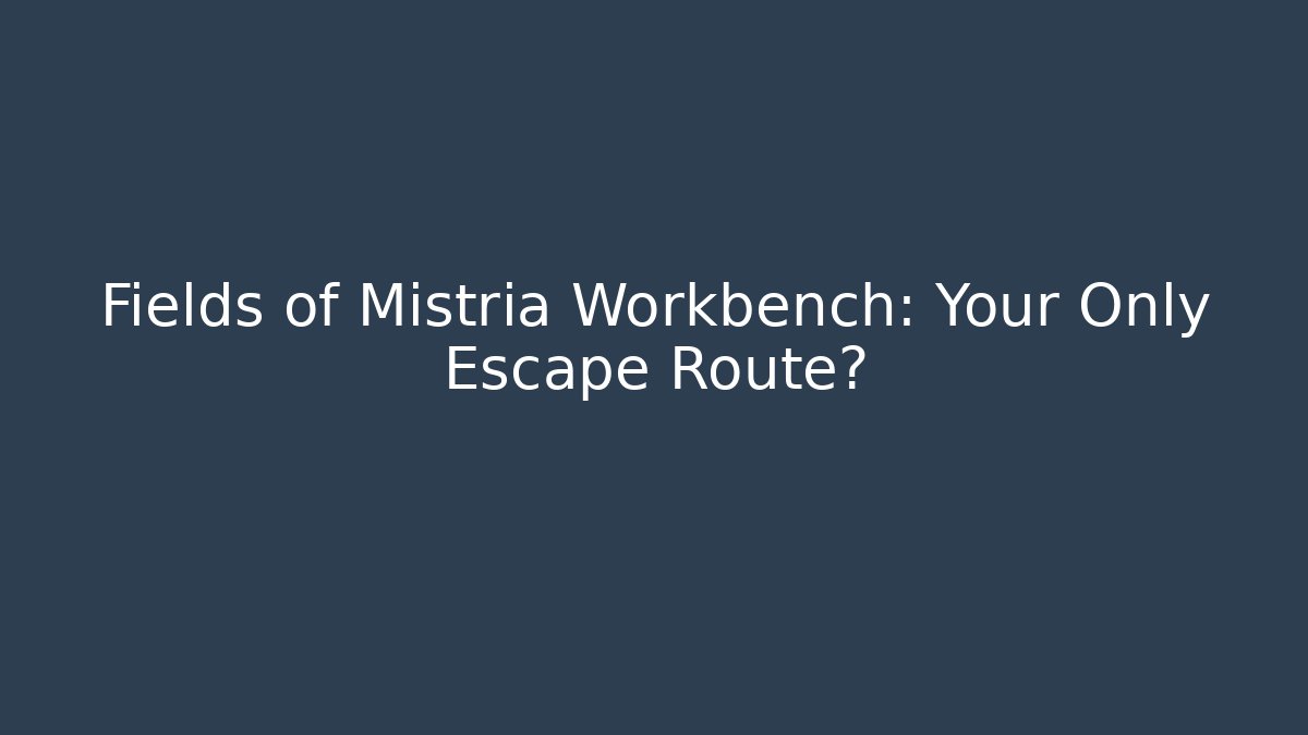 Fields of Mistria Workbench: Your Only Escape Route?