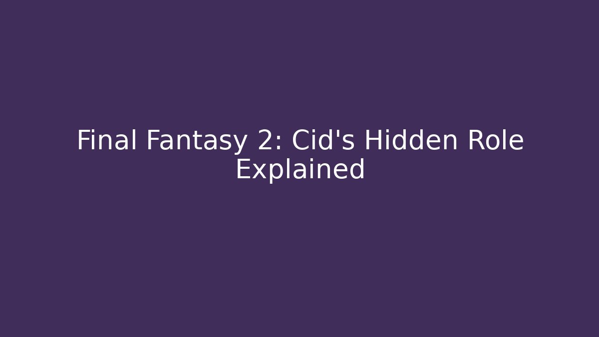 Final Fantasy 2: Cid's Hidden Role Explained