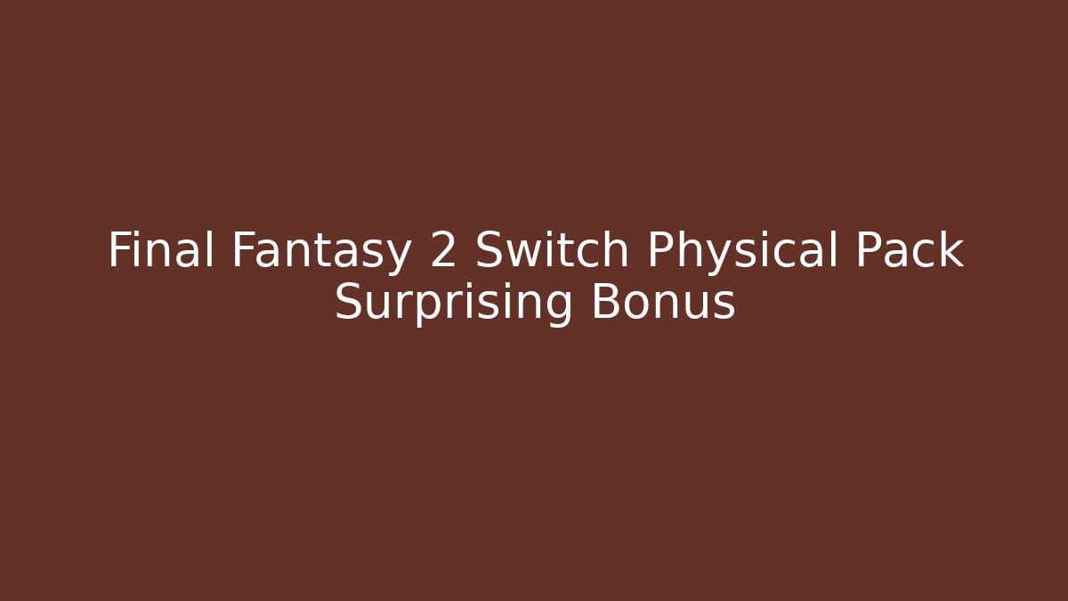 Final Fantasy 2 Switch Physical Pack Surprising Bonus - Smart Esu
