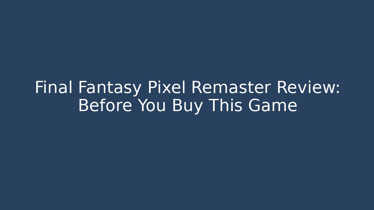 Final Fantasy Pixel Remaster Review: Before You Buy This Game