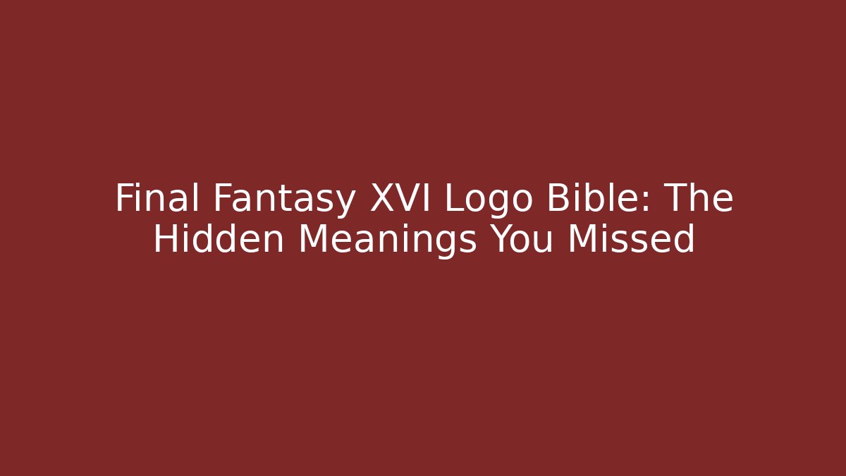 Final Fantasy XVI Logo Bible: The Hidden Meanings You Missed