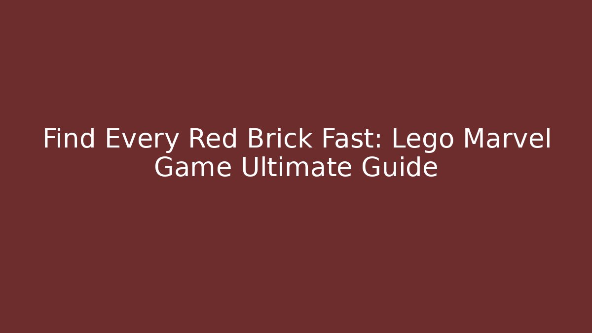 Find Every Red Brick Fast: Lego Marvel Game Ultimate Guide