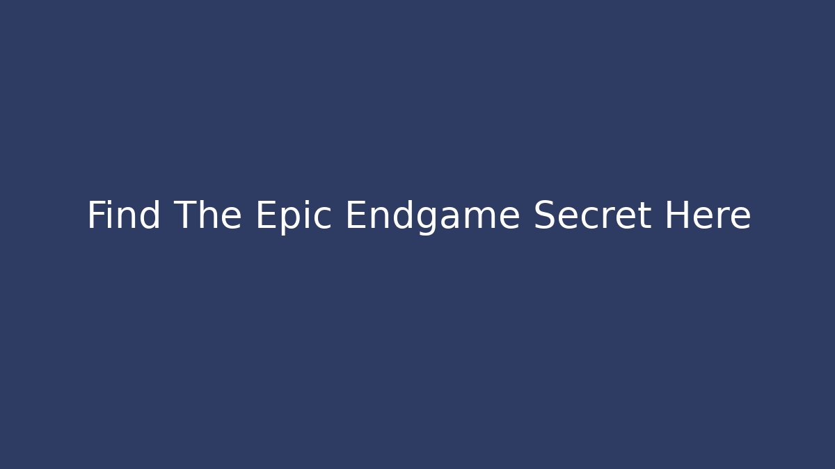 Find The Epic Endgame Secret Here - Smart Esu