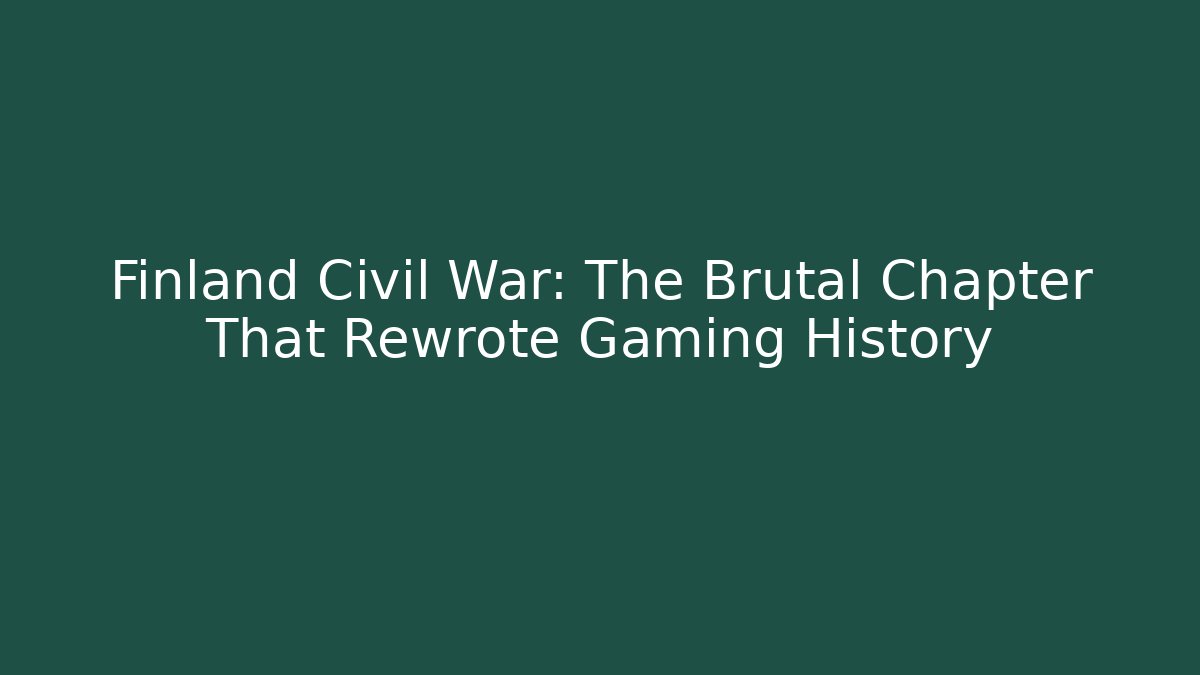 Finland Civil War: The Brutal Chapter That Rewrote Gaming History