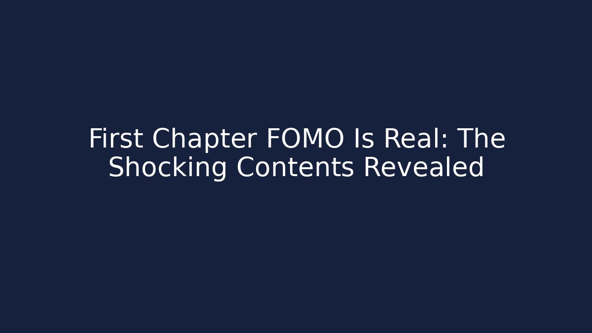 First Chapter FOMO Is Real: The Shocking Contents Revealed
