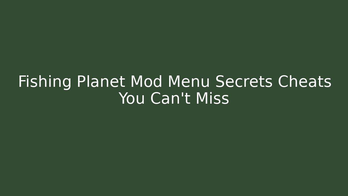 Fishing Planet Mod Menu Secrets Cheats You Can't Miss