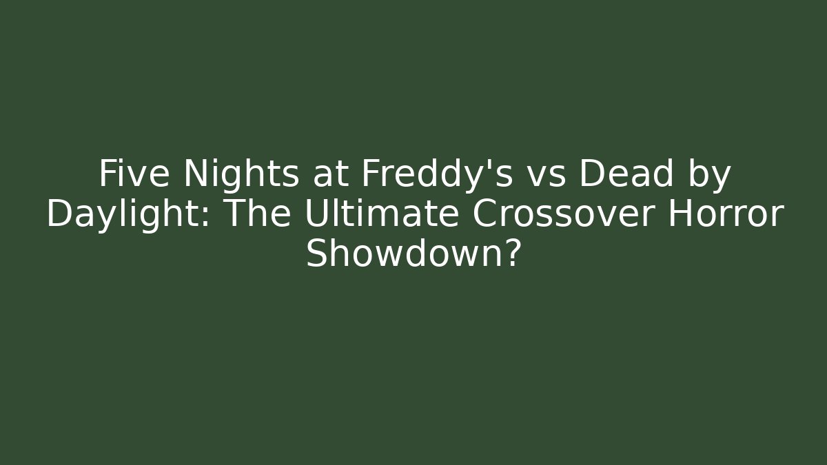 Five Nights at Freddy's vs Dead by Daylight: The Ultimate Crossover Horror Showdown?