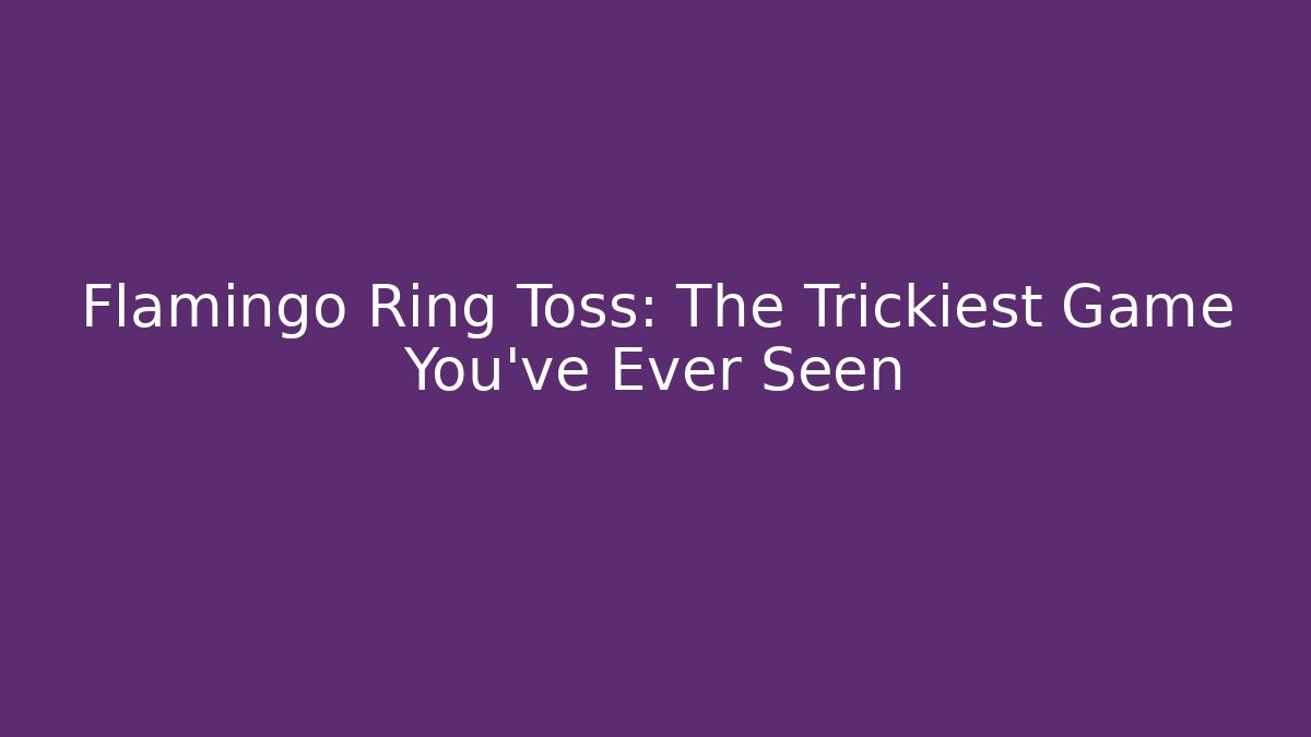 Flamingo Ring Toss: The Trickiest Game You've Ever Seen