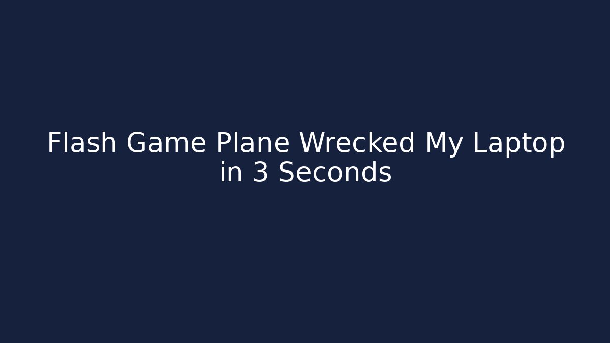 Flash Game Plane Wrecked My Laptop in 3 Seconds - Smart Esu