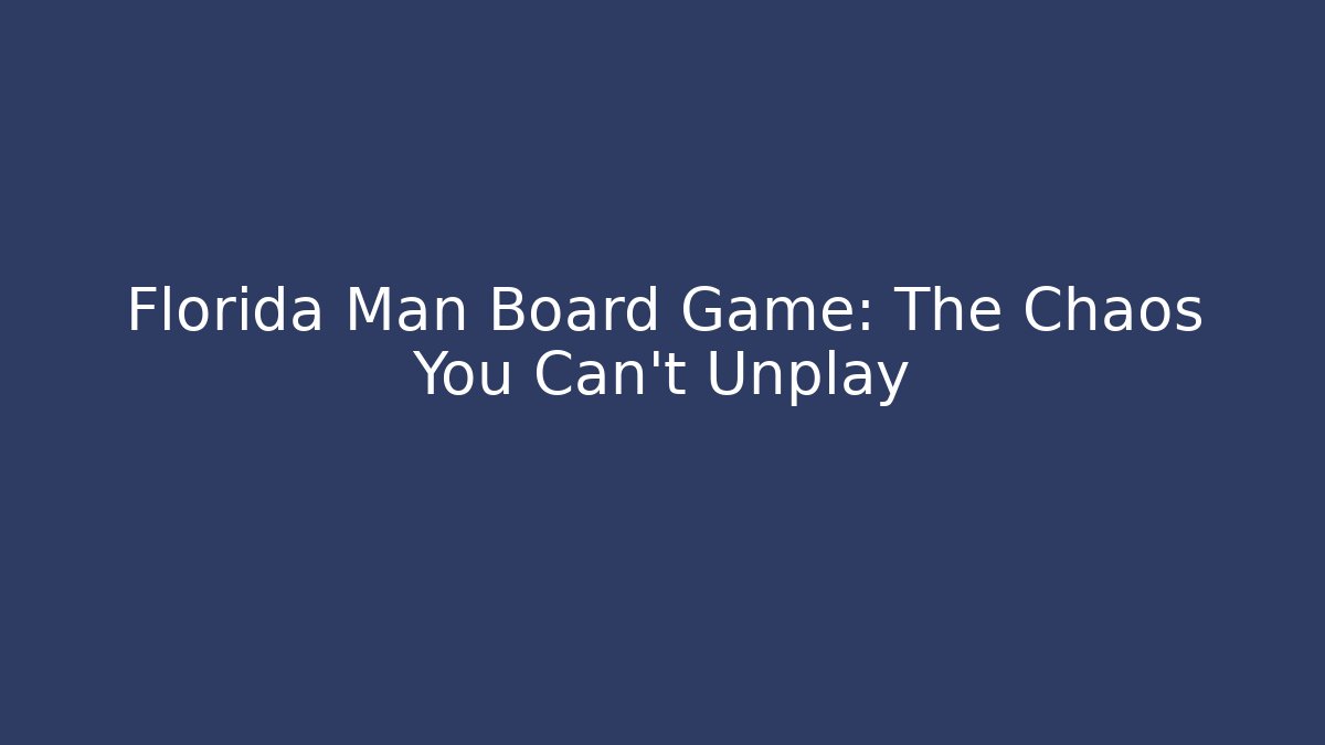 Florida Man Board Game: The Chaos You Can't Unplay