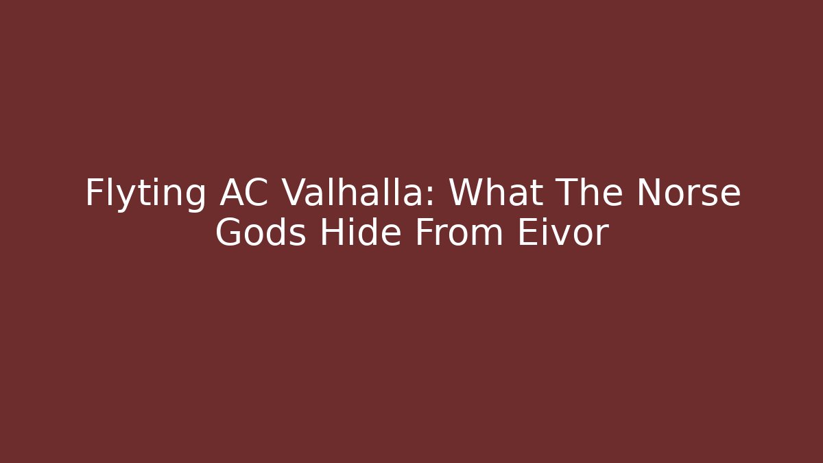 Flyting AC Valhalla: What The Norse Gods Hide From Eivor