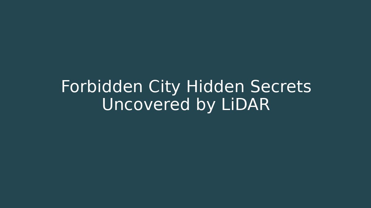 Forbidden City Hidden Secrets Uncovered by LiDAR