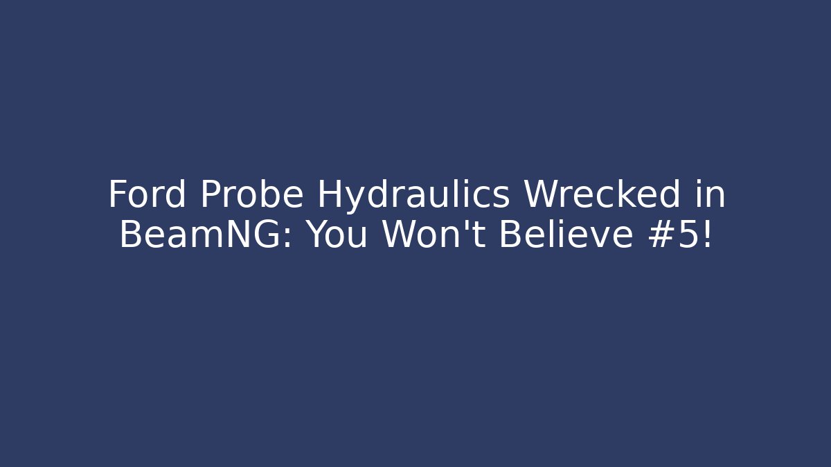 Ford Probe Hydraulics Wrecked in BeamNG: You Won't Believe #5!