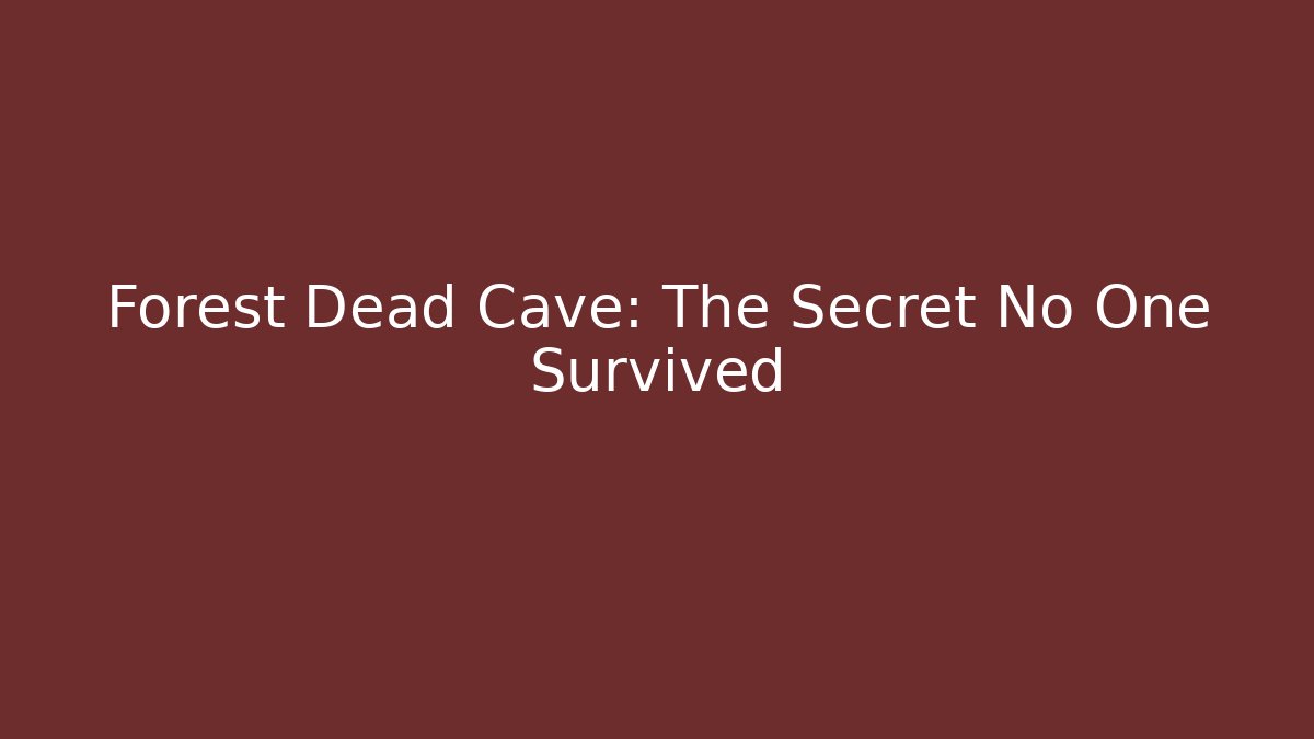 Forest Dead Cave: The Secret No One Survived