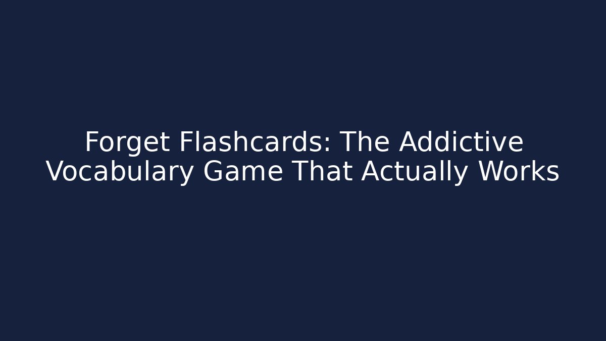 Forget Flashcards: The Addictive Vocabulary Game That Actually Works