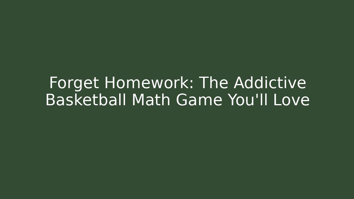 Forget Homework: The Addictive Basketball Math Game You'll Love