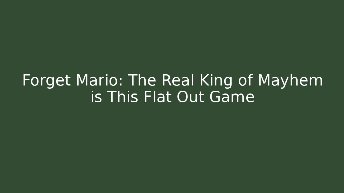 Forget Mario: The Real King of Mayhem is This Flat Out Game
