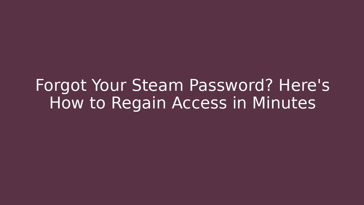 Forgot Your Steam Password? Here’s How to Regain Access in Minutes