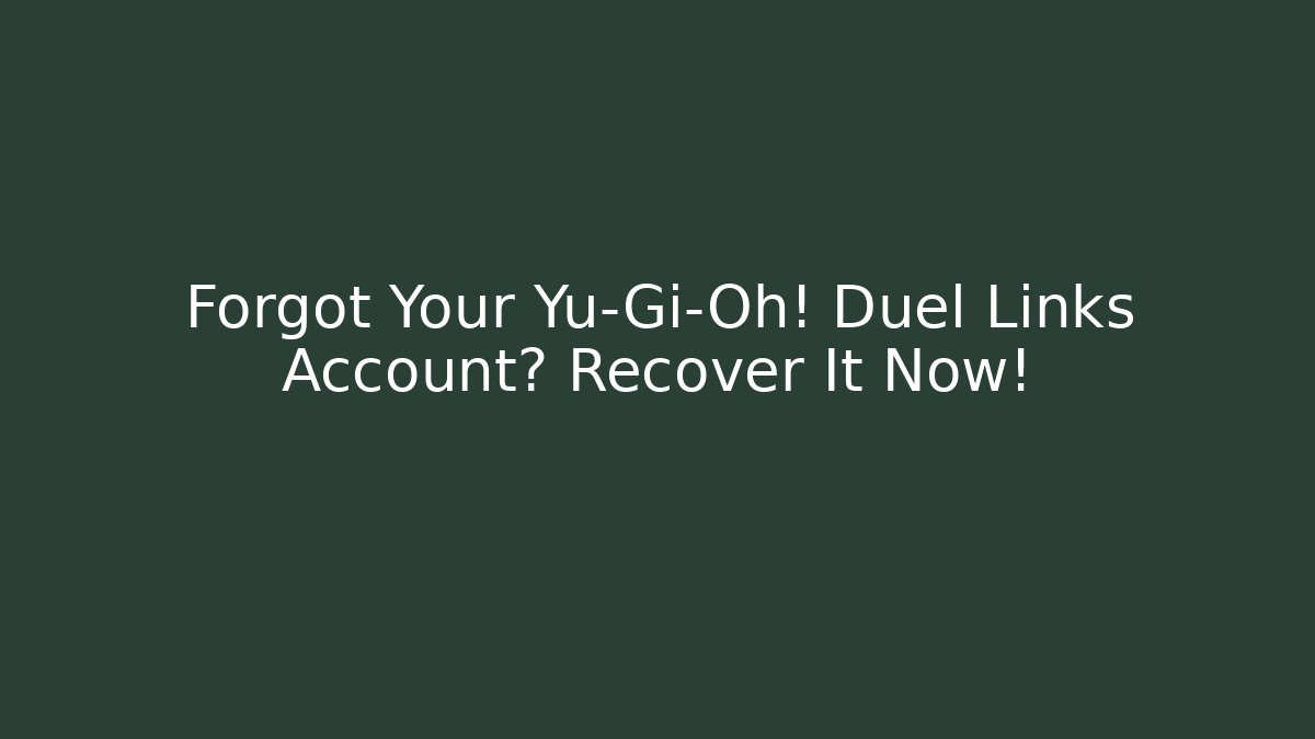 Forgot Your Yu-Gi-Oh! Duel Links Account? Recover It Now!