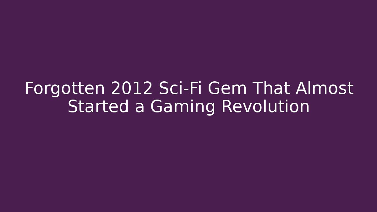 Forgotten 2012 Sci-Fi Gem That Almost Started a Gaming Revolution - Smart Esu