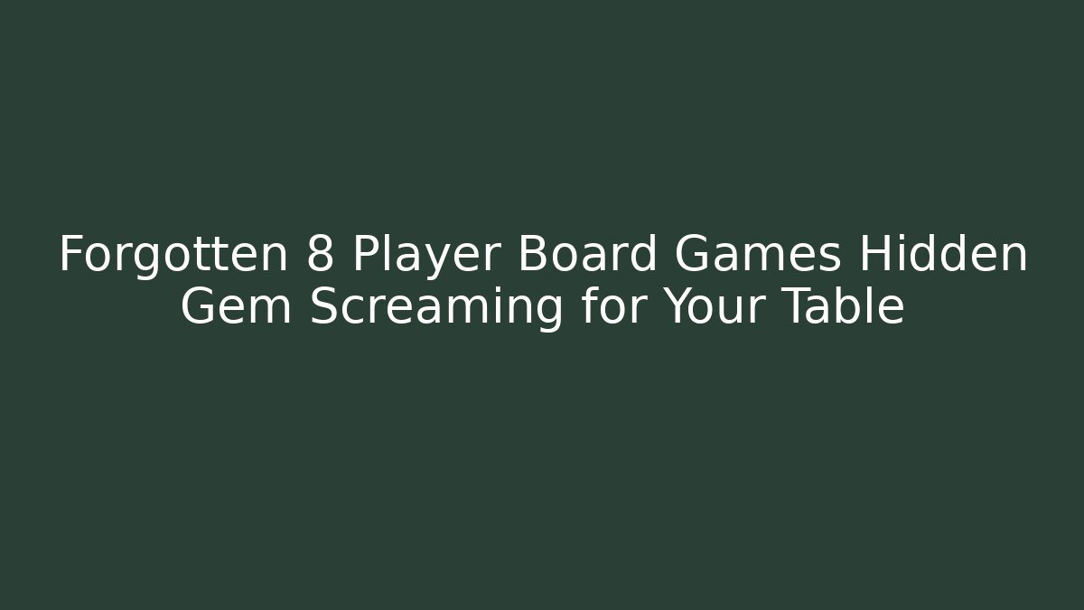 Forgotten 8 Player Board Games Hidden Gem Screaming for Your Table