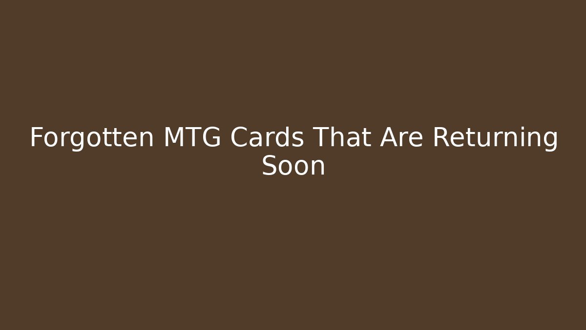Forgotten MTG Cards That Are Returning Soon - Smart Esu