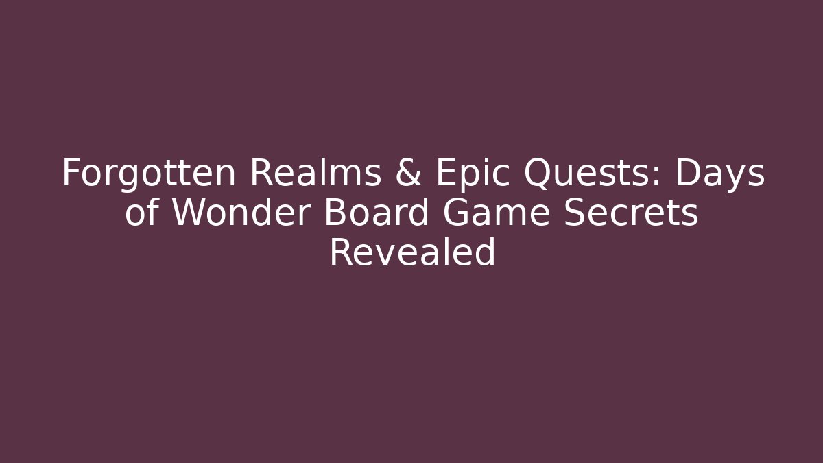 Forgotten Realms & Epic Quests: Days of Wonder Board Game Secrets Revealed