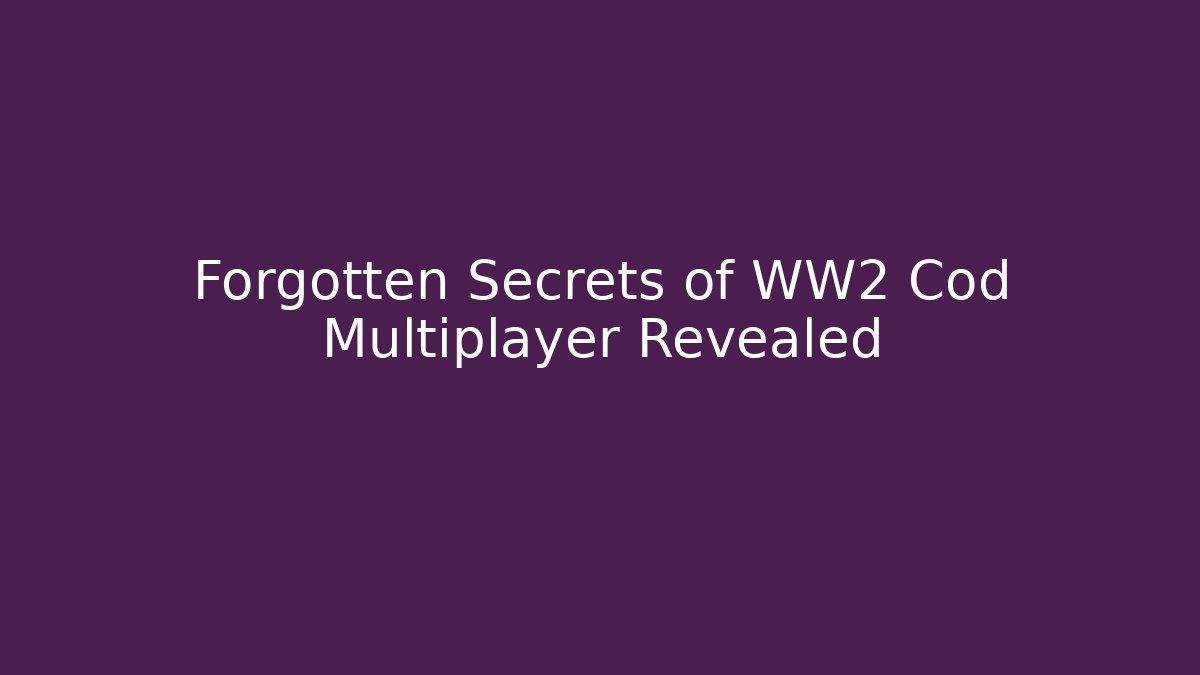 Forgotten Secrets of WW2 Cod Multiplayer Revealed