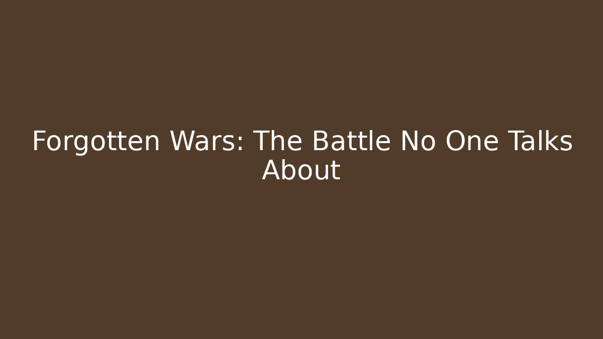 Forgotten Wars: The Battle No One Talks About
