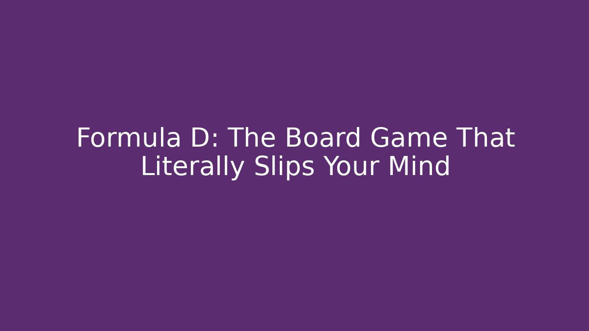 Formula D: The Board Game That Literally Slips Your Mind - Smart Esu