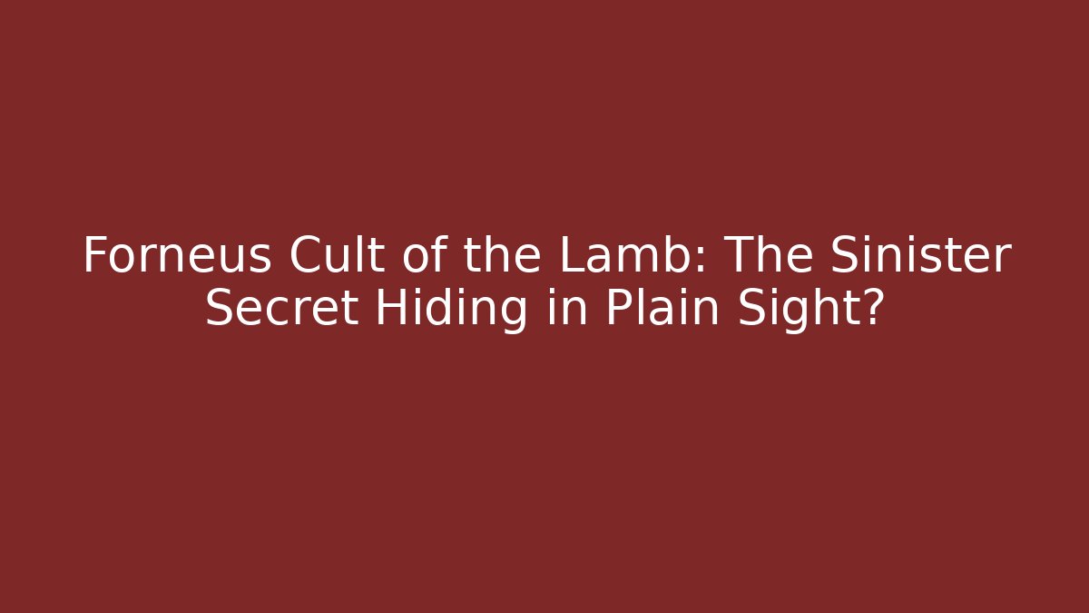 Forneus Cult of the Lamb: The Sinister Secret Hiding in Plain Sight?