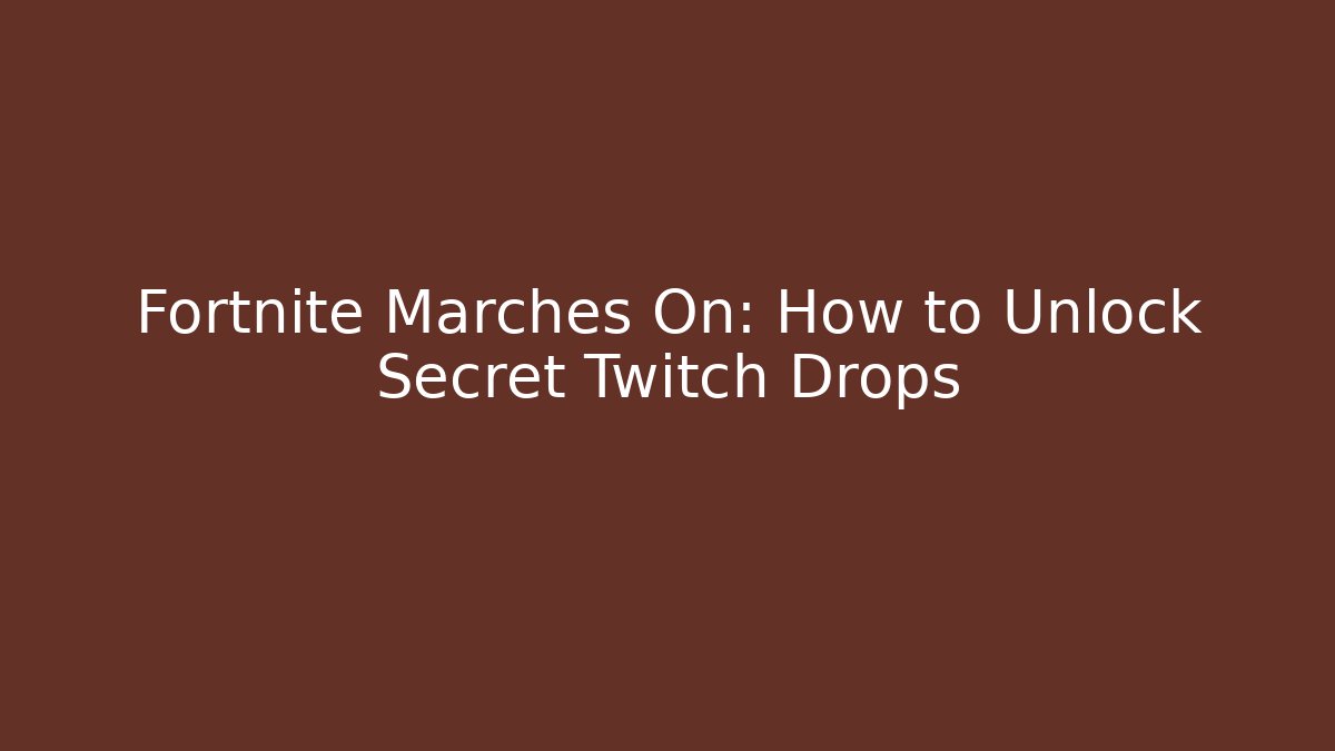 Fortnite Marches On: How to Unlock Secret Twitch Drops