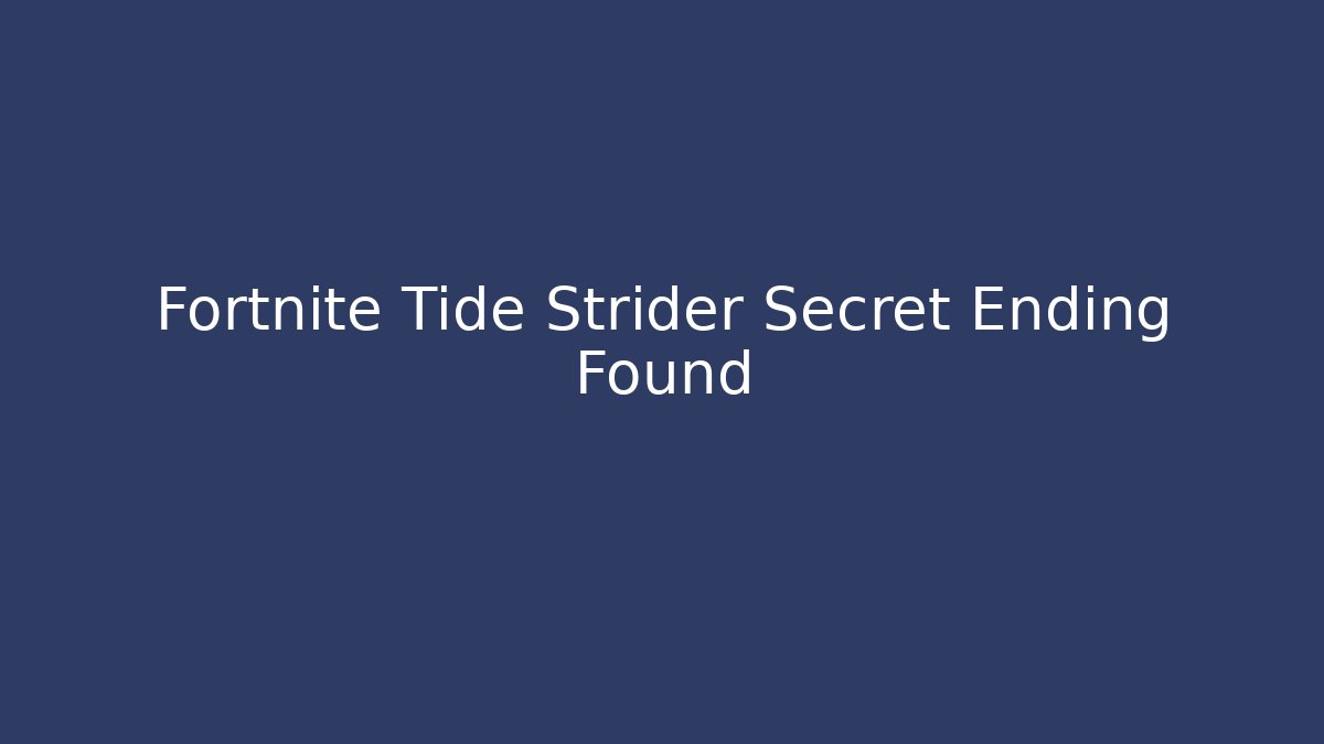 Fortnite Tide Strider Secret Ending Found
