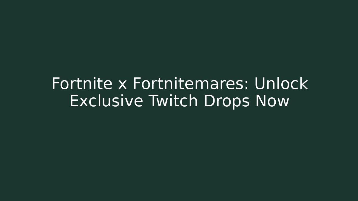 Fortnite x Fortnitemares: Unlock Exclusive Twitch Drops Now