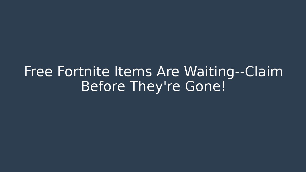 Free Fortnite Items Are Waiting—Claim Before They’re Gone!