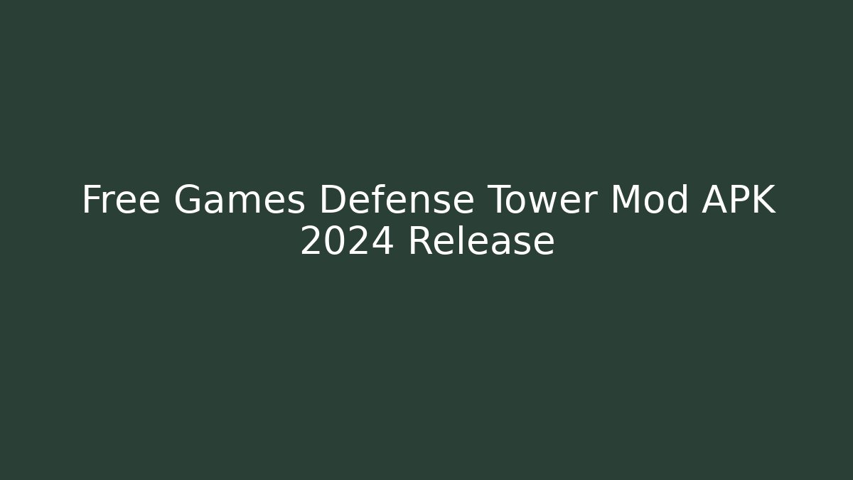 Free Games Defense Tower Mod APK 2024 Release