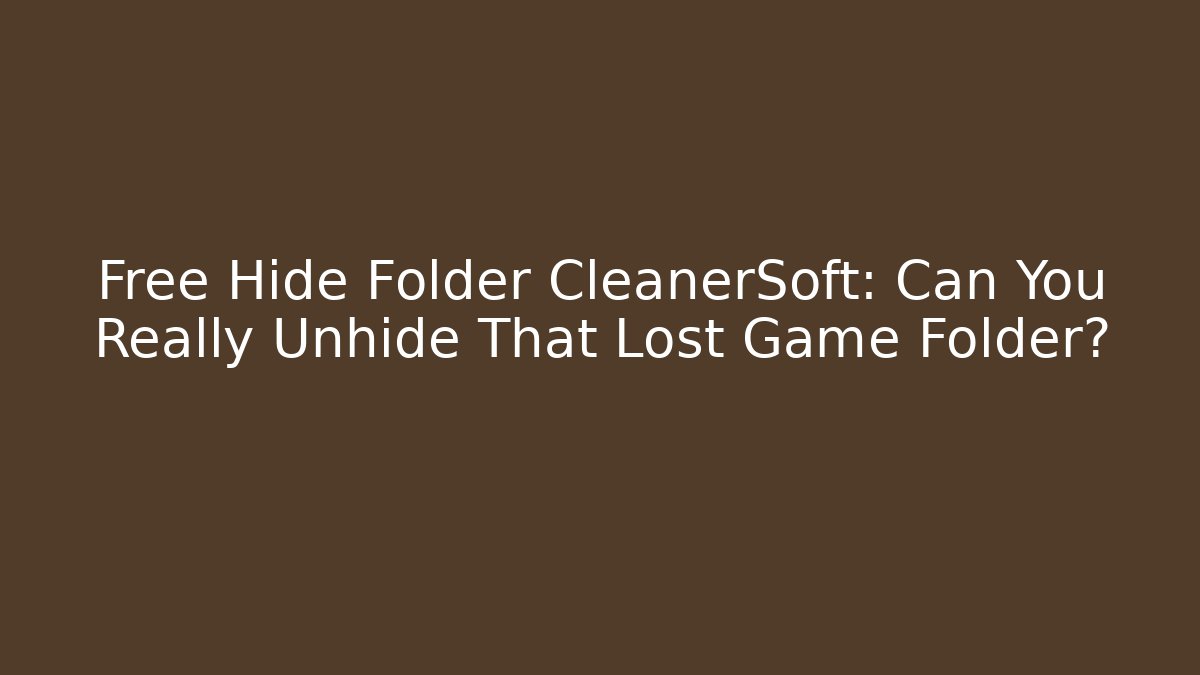 Free Hide Folder CleanerSoft: Can You Really Unhide That Lost Game Folder? - Smart Esu