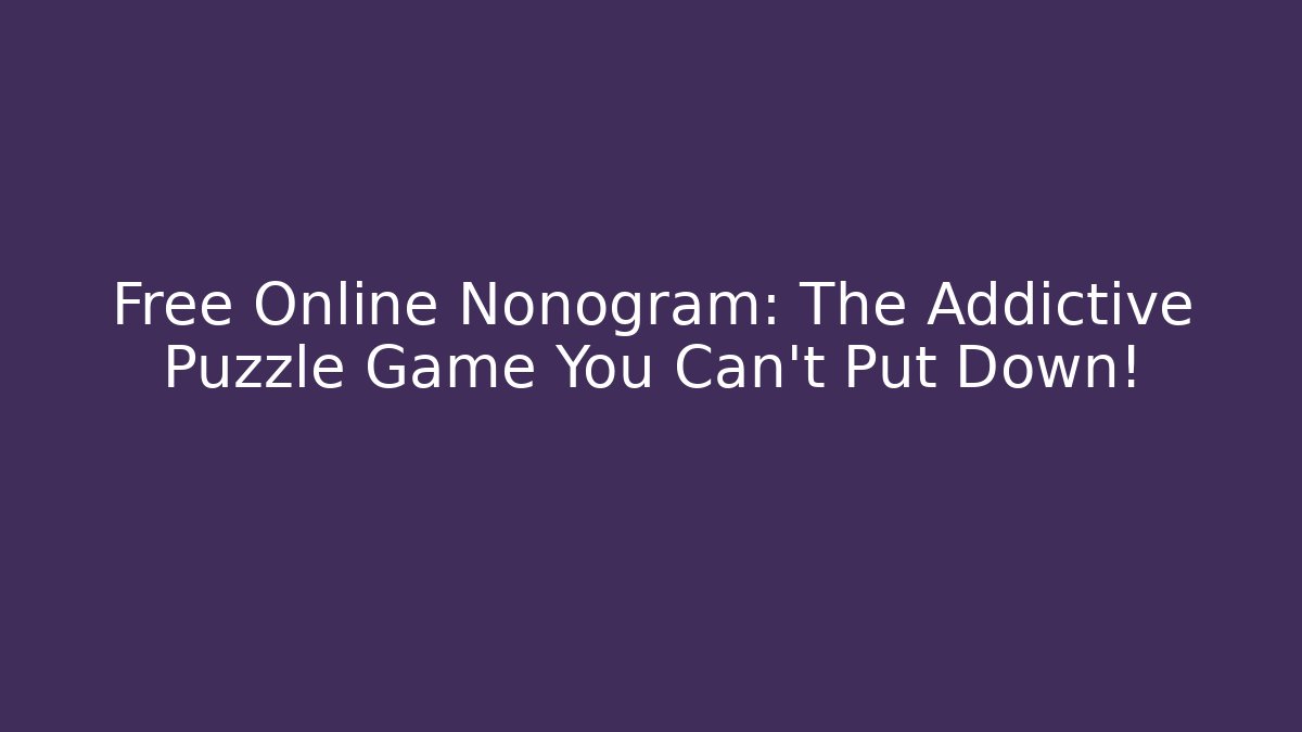 Free Online Nonogram: The Addictive Puzzle Game You Can't Put Down!