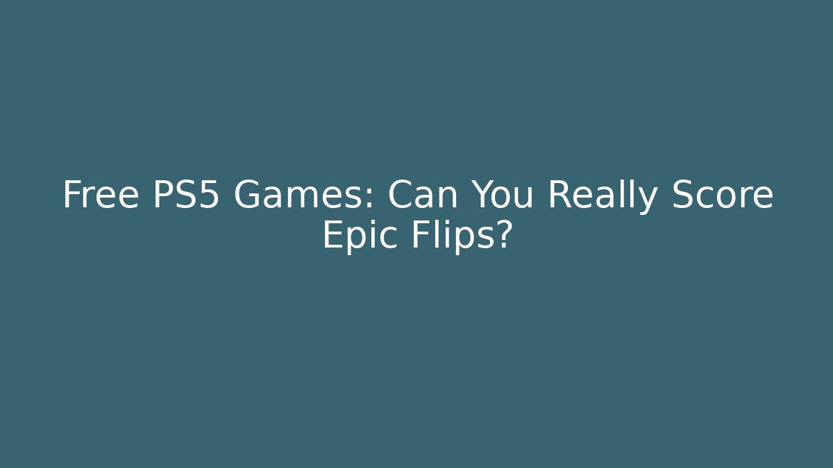 Free PS5 Games: Can You Really Score Epic Flips?