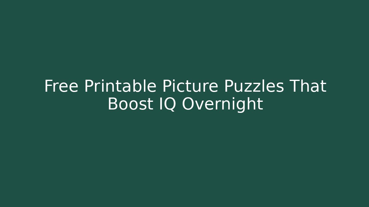 Free Printable Picture Puzzles That Boost IQ Overnight