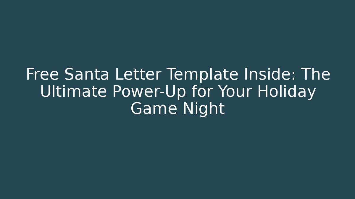 Free Santa Letter Template Inside: The Ultimate Power-Up for Your Holiday Game Night