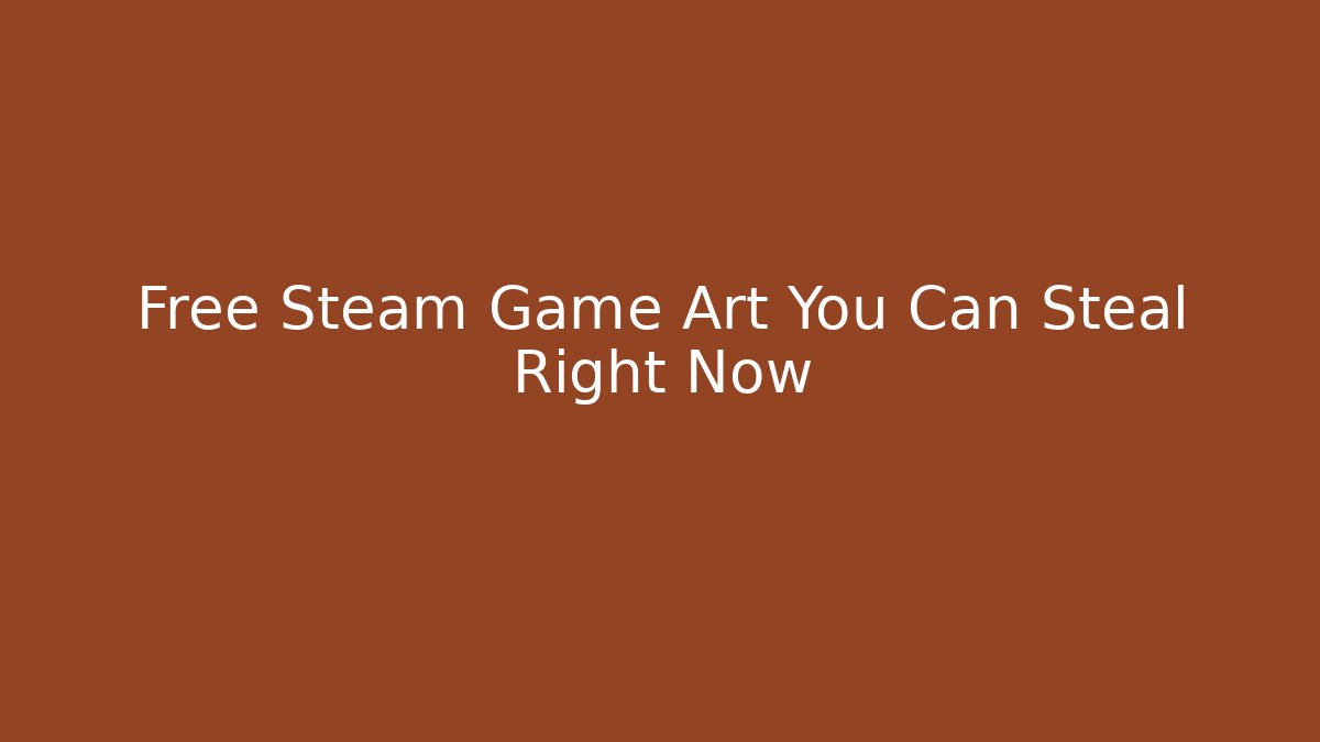 Free Steam Game Art You Can Steal Right Now