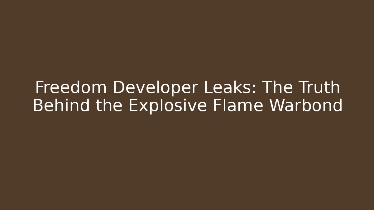 Freedom Developer Leaks: The Truth Behind the Explosive Flame Warbond - Smart Esu