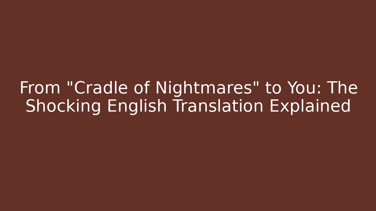 From "Cradle of Nightmares" to You: The Shocking English Translation Explained