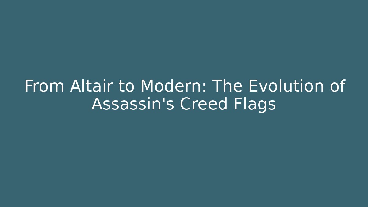 From Altaïr to Modern: The Evolution of Assassin's Creed Flags - Smart Esu
