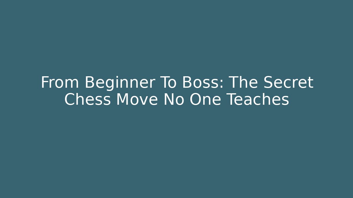 From Beginner To Boss: The Secret Chess Move No One Teaches