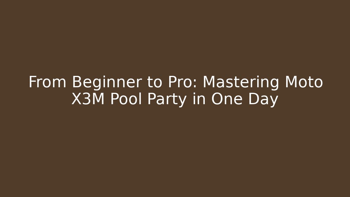 From Beginner to Pro: Mastering Moto X3M Pool Party in One Day - Smart Esu