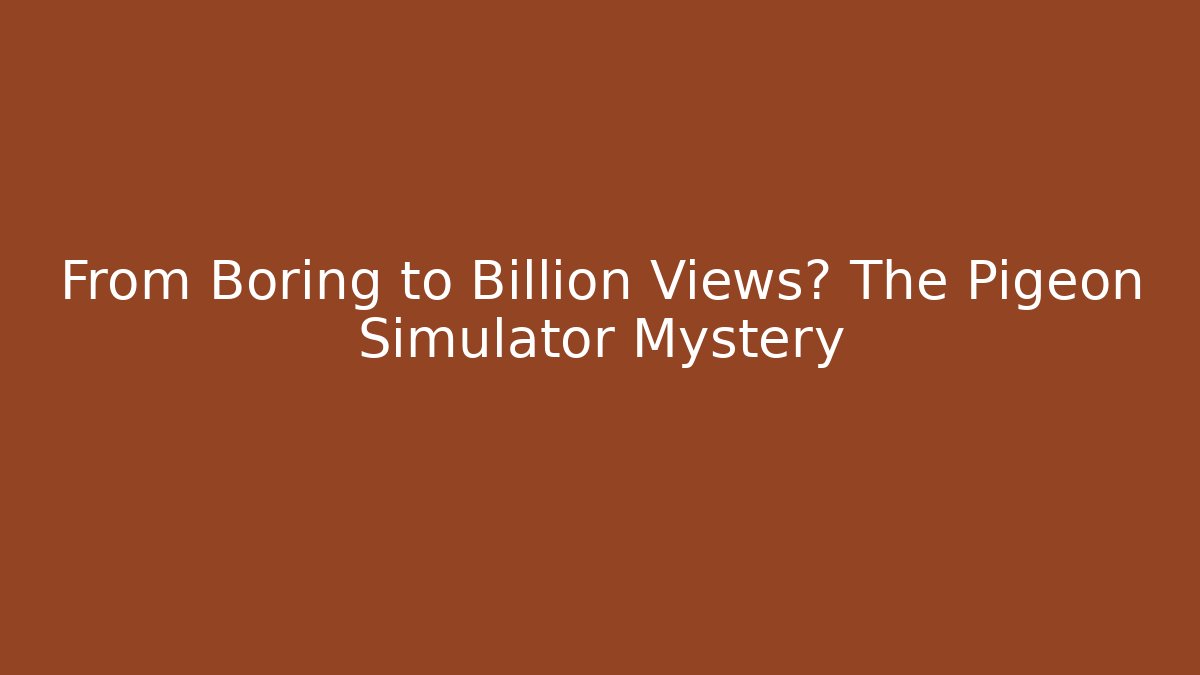From Boring to Billion Views? The Pigeon Simulator Mystery